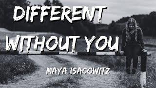 "DIFFERENT WITHOUT YOU" (Lyric) - Maya Isacowitz lyrics