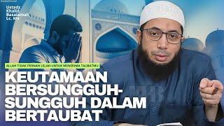 ALLAH TIDAK PERNAH LELAH UNTUK MENERIMA TAUBATMU | Ustadz Khalid Basalamah