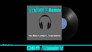 Your Mind vs Losing It - Tecno Andretix Mashup