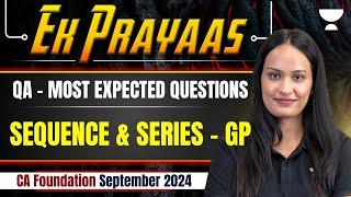 Sequence and Series - GP | QA - Most Expected Questions | CA Foundation Sep 2024 | Shivani Sharma