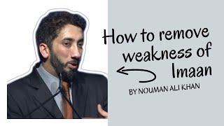 HOW TO REMOVE WEAKNESS OF IMAAN I BEST NOUMAN ALI KHAN LECTURES I BEST LECTURES OF NOUMAN ALI KHAN