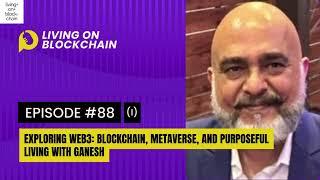 EP 88: "Exploring Web3-Blockchain, Metaverse, and Purposeful Living with Ganesh" Part-1