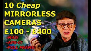 Who Needs New? Ten LOW COST Mirrorless Cameras - From £100 - £400!