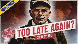 The Korean War Week 49 - Race to Trap 70,000 Soldiers - May 27, 1951