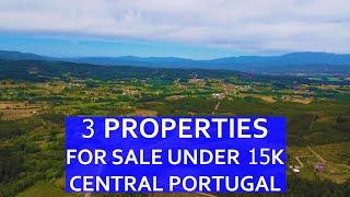 3 PROPERTIES UNDER 15K FOR SALE IN CENTRAL PORTUGAL