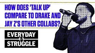 How Does 'Talk Up' Compare to Drake and Jay Z's Other Collabs? | Everyday Struggle
