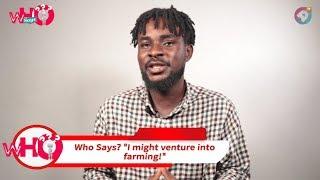 "I might venture into farming!" | Who Says? | AmeyawTV