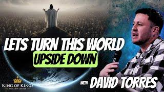 9/29/24 David Torres: Let's Turn This World Upside Down