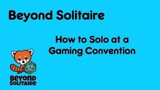 Beyond Solitaire Advice: How to Solo at a Con (Dice Tower Con 2018)