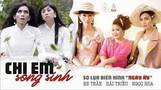 CHỊ EM SONG SINH | TẬP 13 | SÒ LỤA BIẾN HÌNH "NGÀY ẤY" | BB TRẦN - HẢI TRIỀU - NGỌC HOA