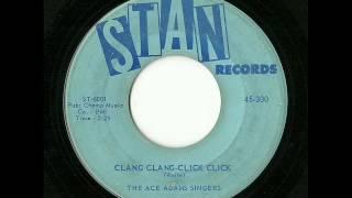 The Ace Adams Singers - Clang Clang-Click Click (Stan)