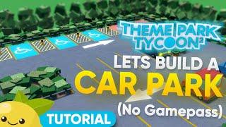 How to build a Car Park | NO GAMEPASS | Roblox Theme Park Tycoon 2