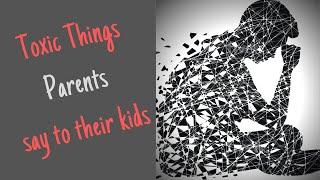 Toxic Parent Check   What Not to Say to Your Children (Parenting Tips for Teens)