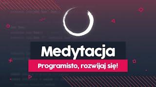 MEDYTACJA - Jak zacząć medytować i co nam to daje