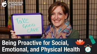 Being Proactive for Social, Emotional, and Physical Health - Teacher Wellness Tips