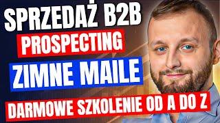 Sprzedaż B2B: Prospecting, Cold Email, Narzędzia i Techniki Krok po Kroku 