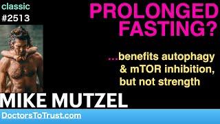 MIKE MUTZEL | PROLONGED FASTING?  …benefits autophagy & mTOR inhibition,  but not strength