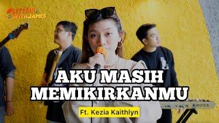 AKU MASIH MEMIKIRKANMU (LIVE) - Kezia Kaithlyn ft. Fivein #LetsJamWithJames