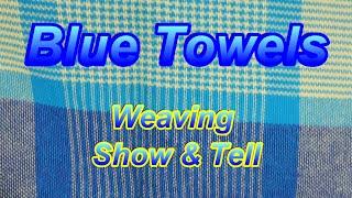 Blue Towels - Weaving / Show & Tell