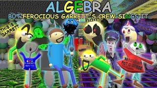 Ferocious Garrett's Crew Sings Algebra but i Made it a Little High Effort