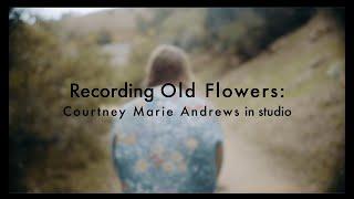 Recording Old Flowers: Courtney Marie Andrews in studio
