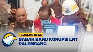 [HEADLINE NEWS (27/9)] - Tersangka Korupsi LRT Palembang Terus Bertambah