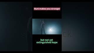 Hurt makes you stronger