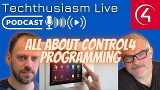 All About Control4 Composer Home Edition Programming with Dan DeCarlo | Techthusiasm Live Podcast