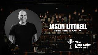 Post Shift Podcast #166 - Jason Littrell and the Rise of AI