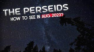 How to See the Perseid Meteor Shower in August 2023?