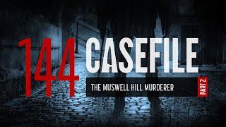 Case 144: The Muswell Hill Murderer (Part 2)