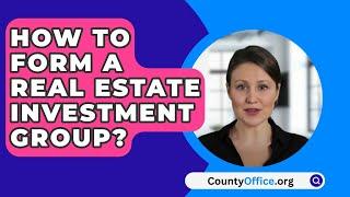 How To Form A Real Estate Investment Group? - CountyOffice.org