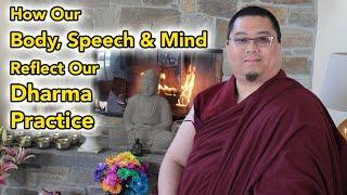 How Our Body, Speech & Mind Reflect Our Dharma Practice