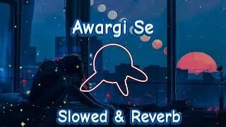 AWARGI SE--LofI (Slowed+Reverb) MusiC LoveR NayanArjU