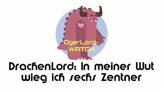 DrachenLord: In meiner Wut wieg ich sechs Zentner