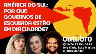 AMÉRICA DO SUL: POR QUE GOVERNOS DE ESQUERDA ESTÃO EM DIFICULDADES? - OUTUBRO #124