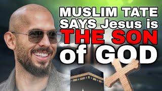 Muslim Andrew Tate says Jesus is the son of God