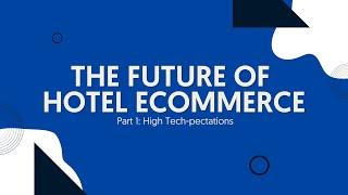 The Future of Hotel eCommerce Part 1: High Tech-pectations | Hotelchamp