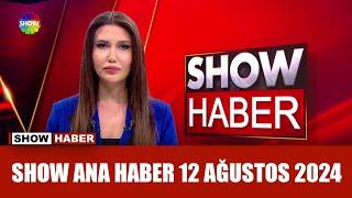 Show Ana Haber 12 Ağustos 2024