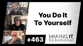 You Do It To Yourself | EP. 463 - Making It