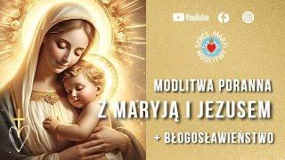 MODLITWA  PORANNA  ️ Z MARYJĄ I JEZUSEM  ️ + BŁOGOSŁAWIEŃSTWO