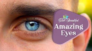 Amazing Eyes | Health and the Human Mind | The Good and the Beautiful