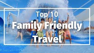 Top 10 Family Friendly Travel For 2022 - Travel Video - VacationNation