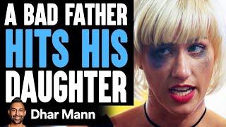 Bad Dad Hits His Daughter, Good Dad Teaches Him A Lesson | Dhar Mann