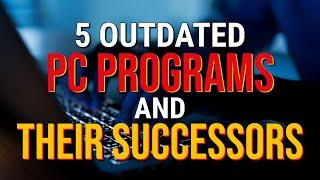 5 Outdated PC Programs and Their Successors (2024)