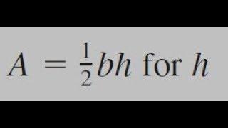A = (1/2)bh for h, solve for the specified value