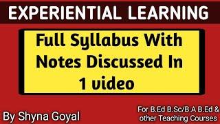 Experiential Learning Full Syllabus With Notes|B.Ed Notes|Shyna Goyal