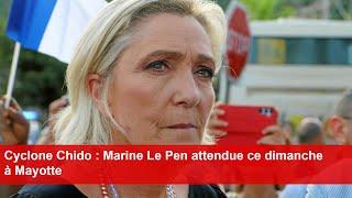 Cyclone Chido : Marine Le Pen attendue ce dimanche à Mayotte