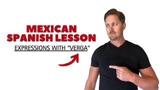 6 Mexican Spanish Expressions with "VERGA"