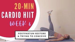 20-min Cardio HIIT Workout | Week 6 | Postpartum Restore and Trying To Conceive